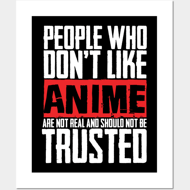 People Who Don't Like Anime Are Not Real And Should Not Be Trusted Wall Art by monolusi